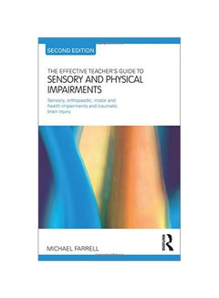 The Effective Teacher's Guide To Sensory And Physical Impairments: Sensory, Orthopaedic, Motor And Health Impairments, And Traumatic Brain Injury Paperback English by Michael Farrell - 13 Jan 2011 
