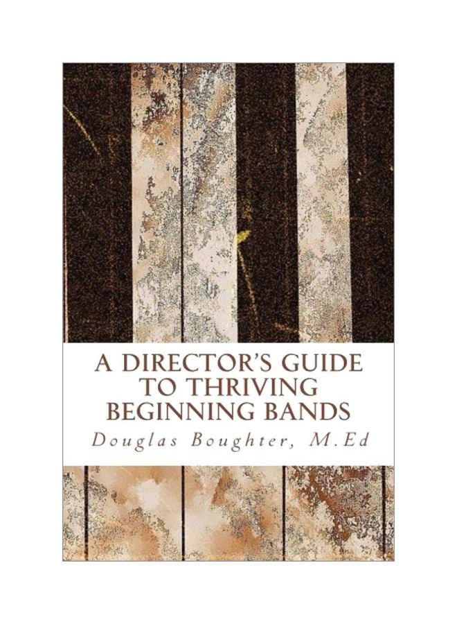 The Director's Guide To Thriving Beginning Bands Paperback English by Douglas E. Boughter - 13 Feb 2016