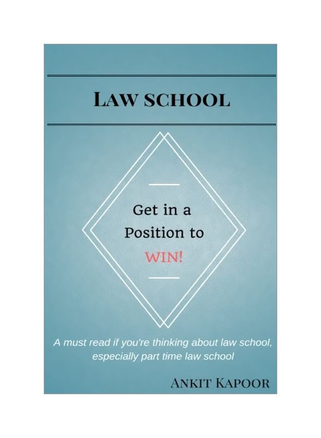 Law School: Get In A Position To Win!: A Must Read If You're Thinking About Law School, Especially Part Time Law School paperback english - 10 Jun 2017 