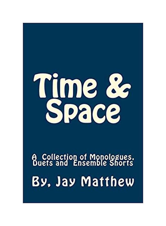 Time & Space: A Collection Of Monologues, Duets And Ensemble Shorts paperback english - 29-Jul-16 
