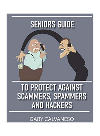 Seniors Guide To Protect Against Scammers, Spammers And Hackers paperback english - 11-Apr-20 - v1594979573/N39139197A_1