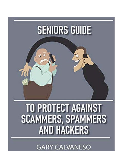 Seniors Guide To Protect Against Scammers, Spammers And Hackers paperback english - 11-Apr-20