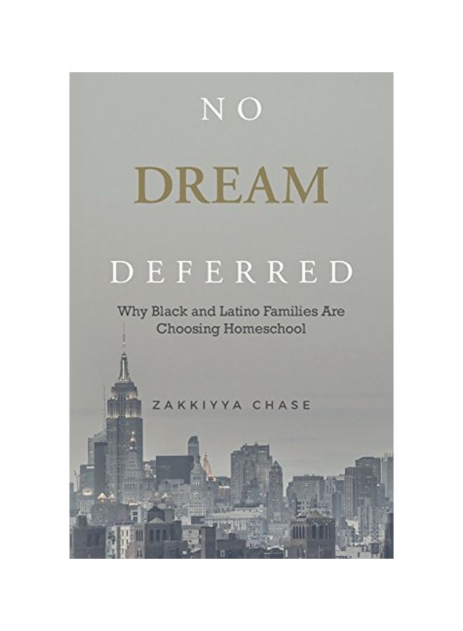 No Dream Deferred: Why Black And Latino Families Are Choosing Homeschool Paperback English by Zakkiyya Chase - 04-Oct-16 