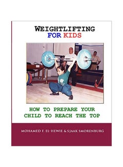 Weightlifting For Kids: How To Prepare Your Child To Reach The Top Paperback English by Sjaak Smorenburg - 15-Aug-10 