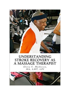 Understanding Stroke Recovery As A Massage Therapist Paperback English by Gloria C. Mathiesen - 28-May-18 