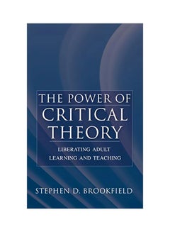 The Power Of Critical Theory: Liberating Adult Learning And Teaching hardcover english - 25 Nov 2004 