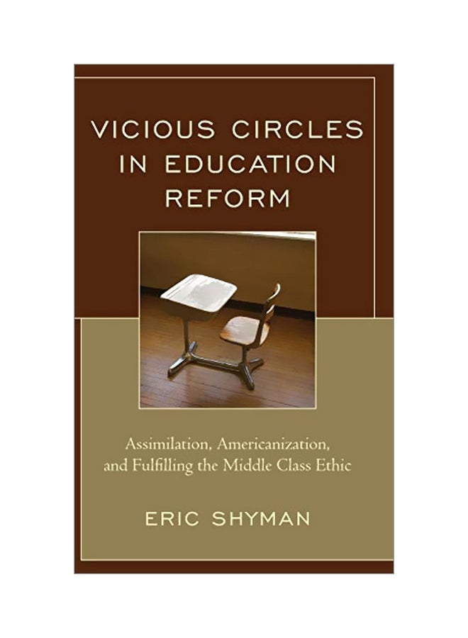 Vicious Circles In Education Reform: Assimilation, Americanization, And Fulfilling The Middle Class Ethic hardcover english - 12 Oct 2016
