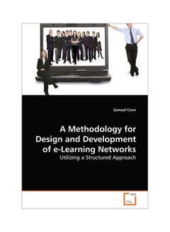 A Methodology For Design And Development Of E-Learning Networks: Utilizing A Structured Approach paperback english - 14 Jul 2010 