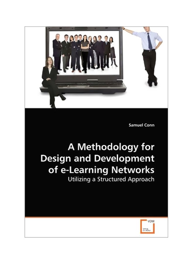 A Methodology For Design And Development Of E-Learning Networks: Utilizing A Structured Approach paperback english - 14 Jul 2010 