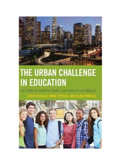 The Urban Challenge In Education: The Story Of Charter School Successes In Los Angeles Paperback English by Joseph Scollo - 03 Nov 2014 