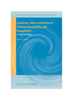 Cautionary Tales In The Ethics Of Lifelong Learning Policy And Management: A Book Of Fables Paperback English by Richard G. Bagnall - 01 May 2004 