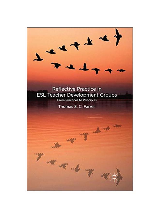 Reflective Practice In Esl Teacher Development Groups: From Practices To Principles Paperback English by T. Farrell - 14 Jan 2014 