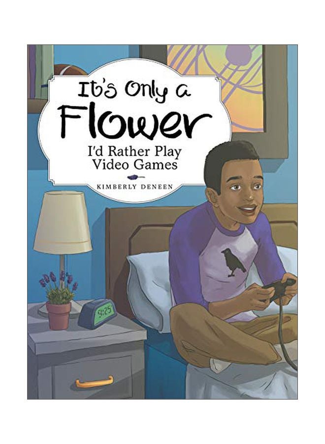It's Only A Flower: I'd Rather Play Video Games paperback english - 28 Nov 2018 