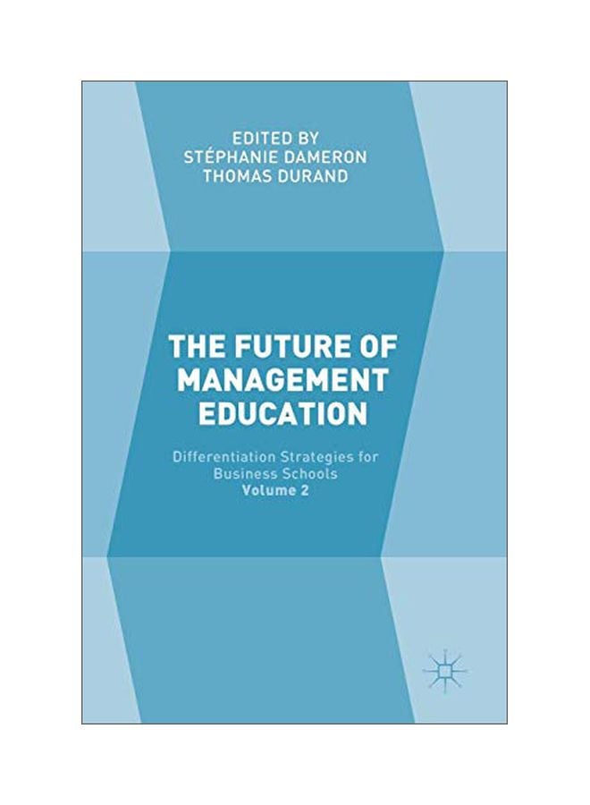 The Future Of Management Education: Volume 2: Differentiation Strategies For Business Schools Hardcover English - 18 Dec 2017