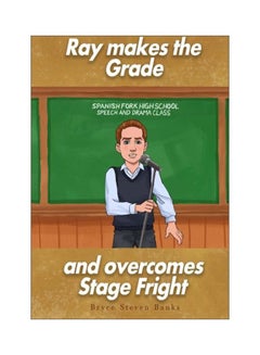 Ray Makes The Grade And Overcomes Stage Fright: Spanish Fork High School Speech And Drama Class Paperback English by Bryce Steven Banks - 24 Feb 2016 