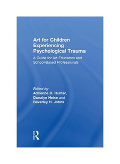 Art For Children Experiencing Psychological Trauma: A Guide For Art Educators And School Based Professionals hardcover english - 24 Apr 2018 - v1594982954/N39142298A_1