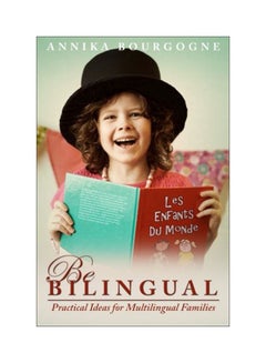 Be Bilingual - Practical Ideas For Multilingual Families Paperback English by Annika Bourgogne - 09 Dec 2013 