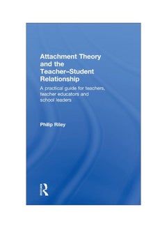 Attachment Theory And The Teacher-student Relationship: A Practical Guide For Teachers, Teacher Educators And School Leaders hardcover english - 30 Sep 2010 