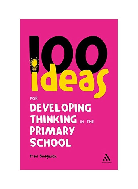 100 Ideas For Developing Thinking In The Primary School Paperback English by Fred Sedgwick - 10 May 2008