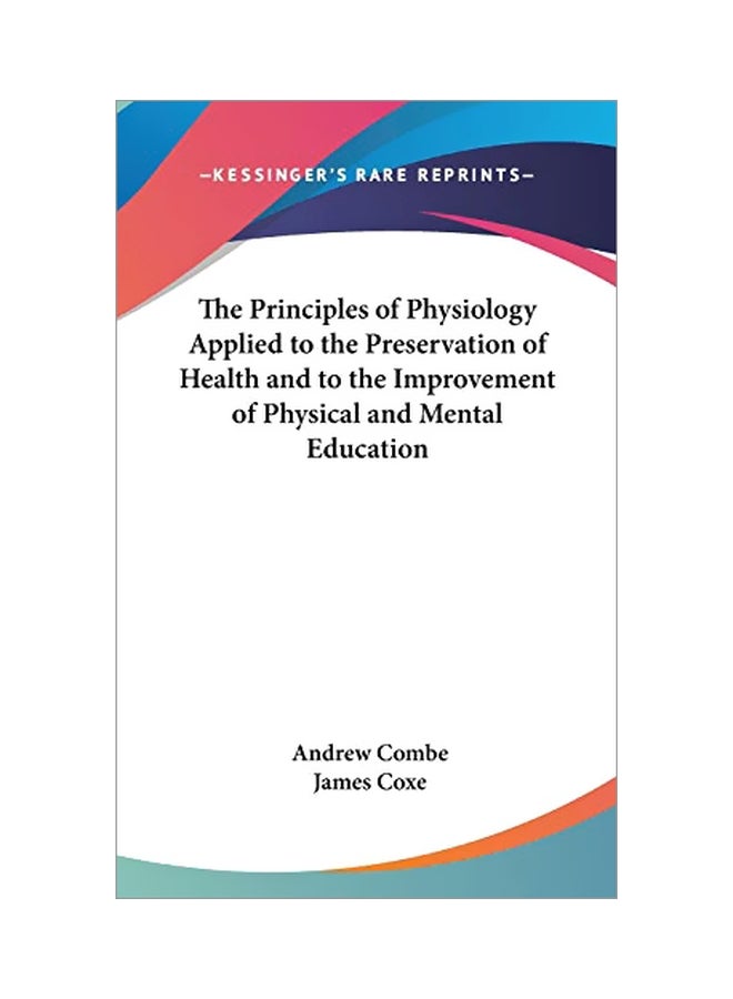 The Principles Of Physiology Applied To The Preservation Of Health And To The Improvement Of Physical And Mental Education hardcover english - 30 Apr 2004