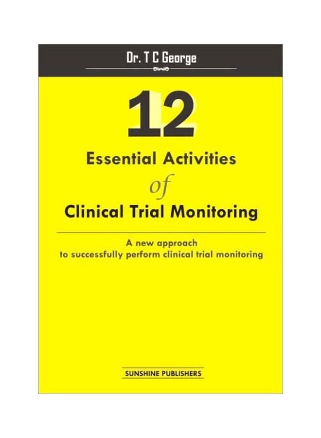 12 Essential Activities Of Clinical Trial Monitoring: A New Approach To Successfully Perform Clinical Trial Monitoring paperback english - 15 Jul 2014