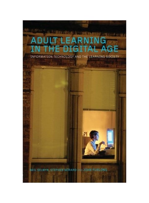 Adult Learning In The Digital Age: Information Technology And The Learning Society Paperback English by Neil Selwyn - 01 Nov 2005