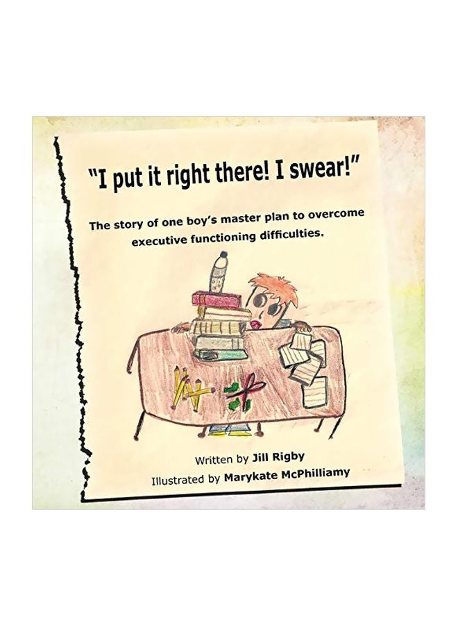 I Put It Right There I Swear: The Story Of One Boy's Master Plan To Overcome Executive Functioning Difficulties! paperback english - 30 Aug 2011 