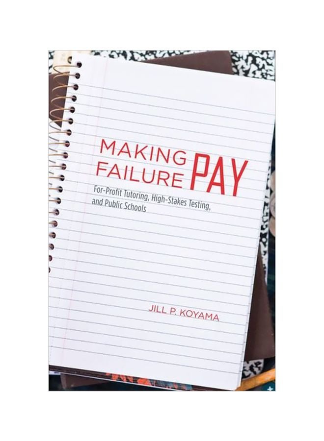 Making Failure Pay: For Profit Tutoring High Stakes Testing And Public Schools hardcover english - 24 Sep 2010