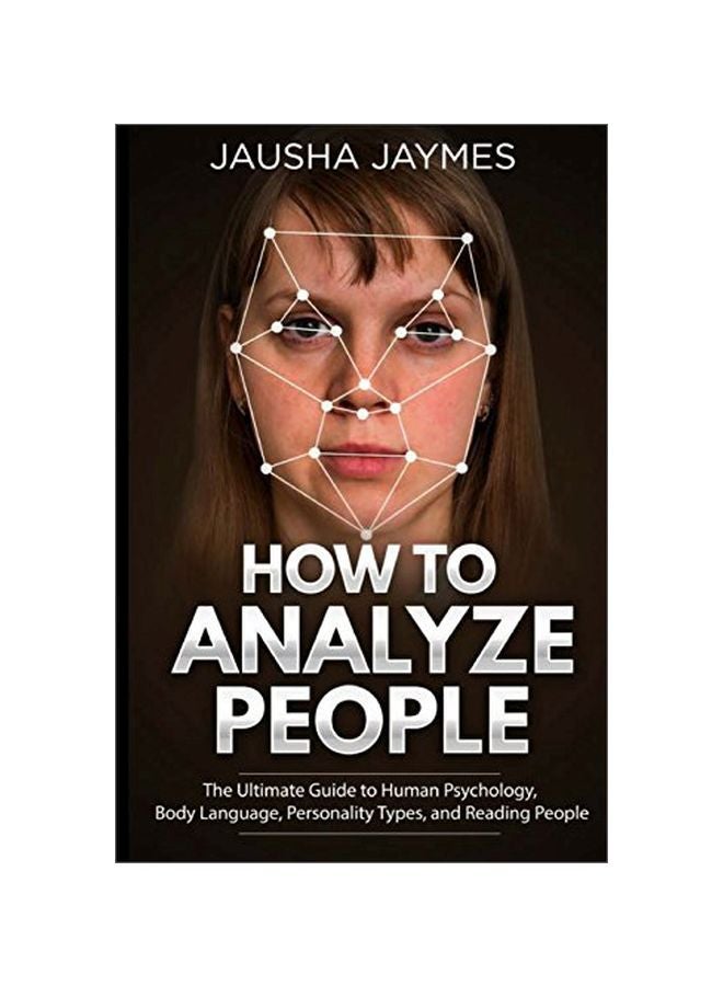 How To Analyze People: The Ultimate Guide To Human Psychology, Body Language, Personality Types, And Reading People paperback english - 19 Apr 2018 