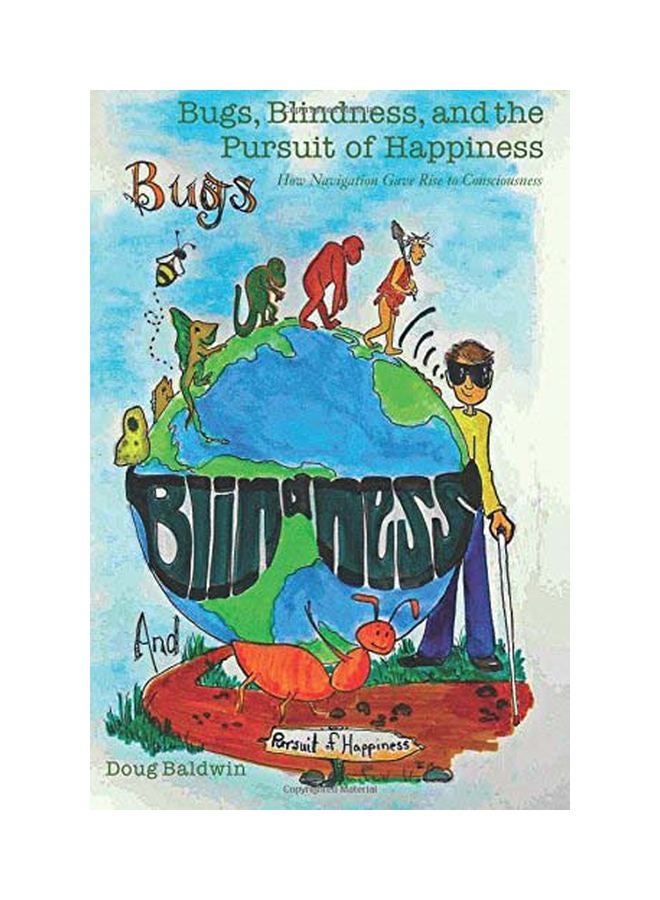 null - Bugs, Blindness, And The Pursuit Of Happiness: How Navigation Gave Rise To Consciousness Paperback English by Doug Baldwin - 01 Aug 2016 - Image 1