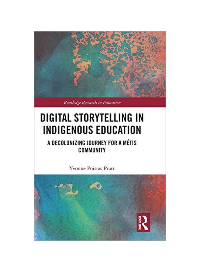 Digital Storytelling In Indigenous Education : A Decolonizing Journey For A Metis Community hardcover english - 30 Jul 2019 