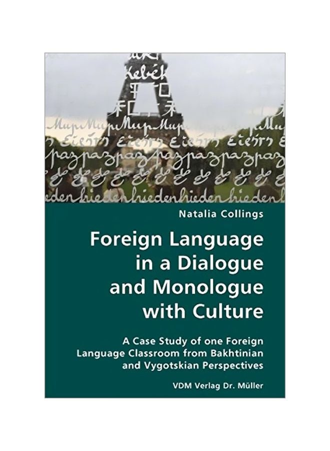 Foreign Language In A Dialogue And Monologue With Culture: A Case Study Of One Foreign Language Classroom From Bakhtinian And Vygotskian Perspectives paperback english - 01 Sep 2007