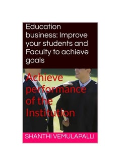 Education Business: Improve Your Students And Faculty To Achieve Goals - Achieve Performance Of The Institution paperback english - 23 Jul 2015 