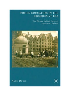 Women Educators In The Progressive Era: The Women Behind Dewey's Laboratory School hardcover english - 18 Aug 2010 