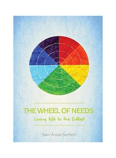 The Wheel Of Needs: Living Life To The Fullest paperback english - 09 May 2017 
