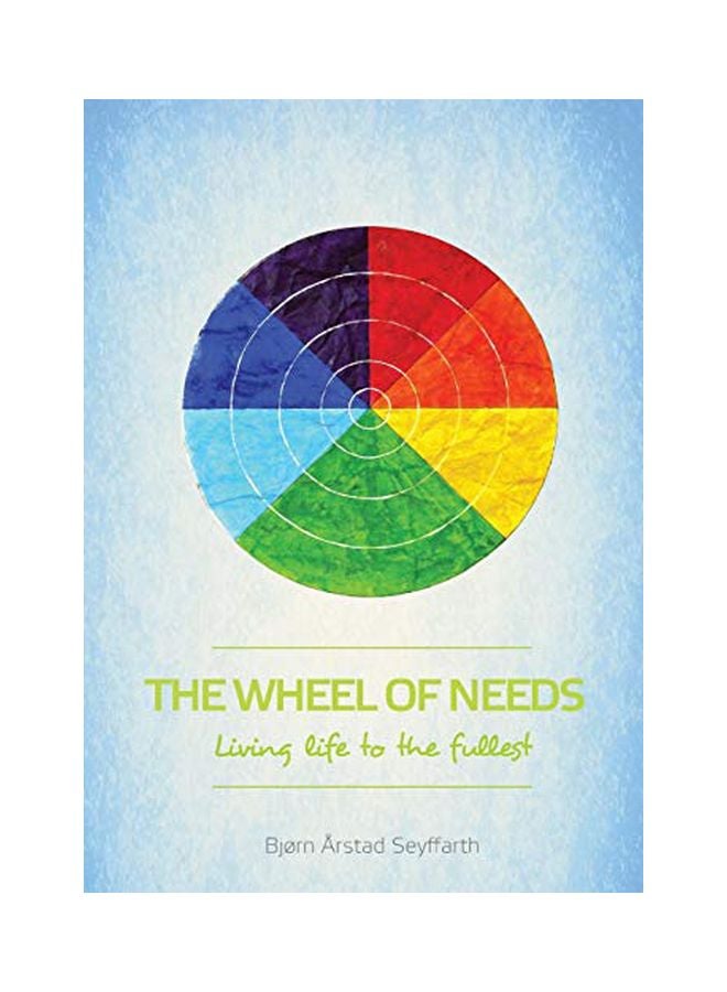 The Wheel Of Needs: Living Life To The Fullest paperback english - 09 May 2017 