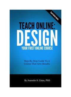 Teach Online: Design Your First Online Course: Step-By-Step Guide To A Course That Gets Results paperback english - 04 Oct 2013 