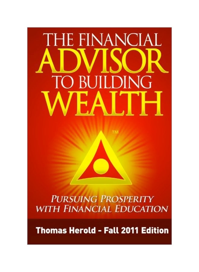The Financial Advisor To Building Wealth: Pursuing Prosperity With Financial Education paperback english - 07 Nov 2011 
