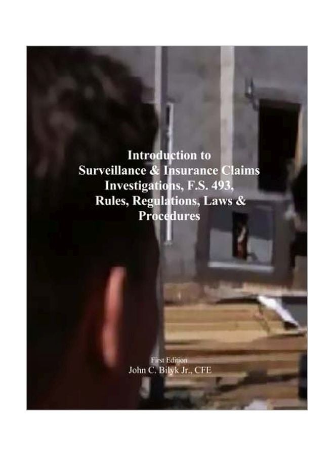 Introduction To Surveillance And Insurance Claims Investigations, F.s. 493, Rules, Regulations, Laws And Procedures Paperback English by John C. Bilyk Jr - 09 Apr 2014 