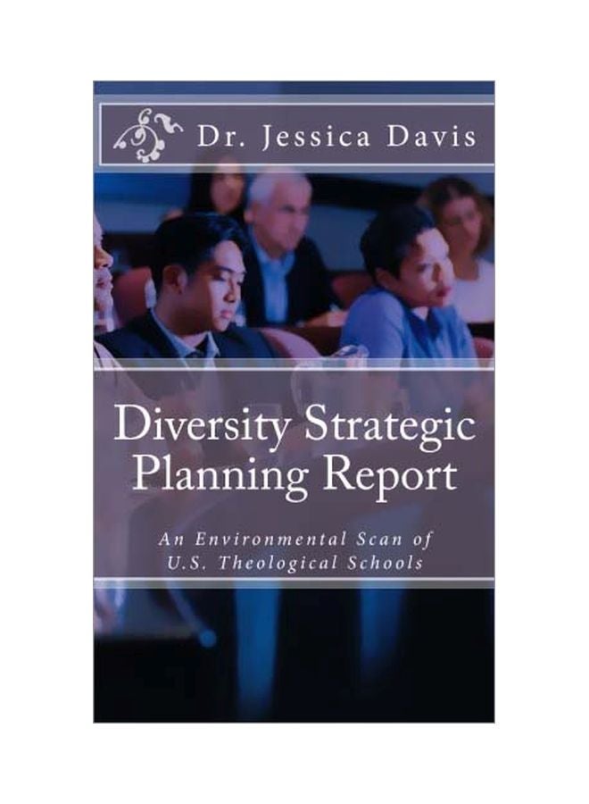 Diversity Strategic Planning Report: An Environmental Scan Of U.S Theological Schools Paperback English by Jessica Davis - 27 Mar 2014 