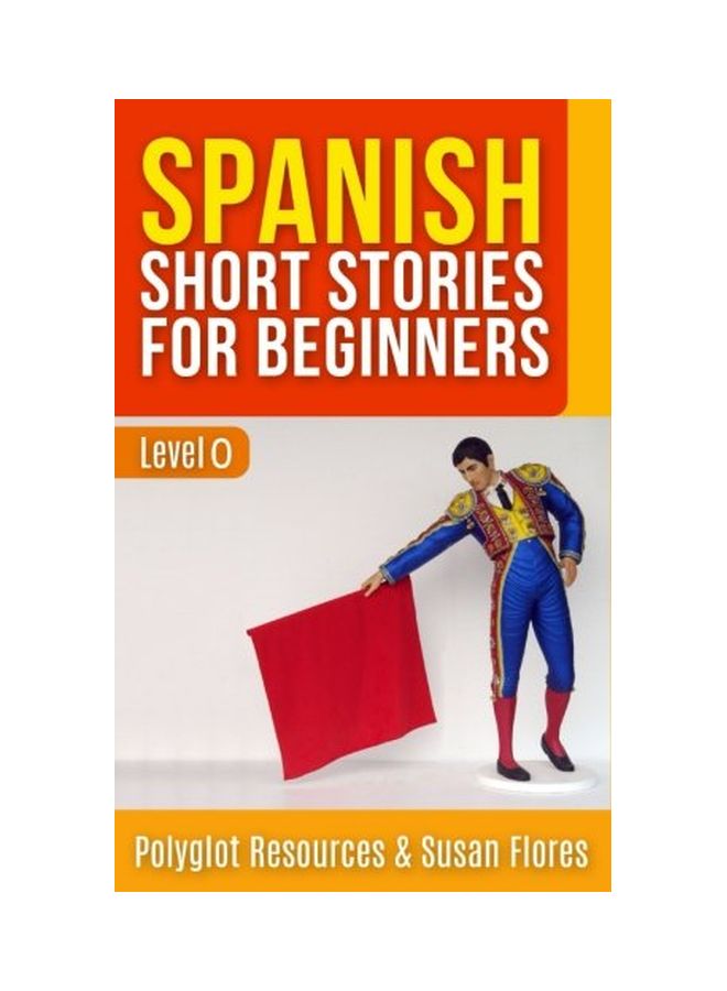 Spanish Short Stories For Beginners: Level 0 paperback english - 09 Oct 2017 