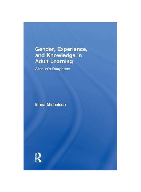 Gender, Experience, And Knowledge In Adult Learning : Alisoun's Daughters hardcover english - 26 May 2015