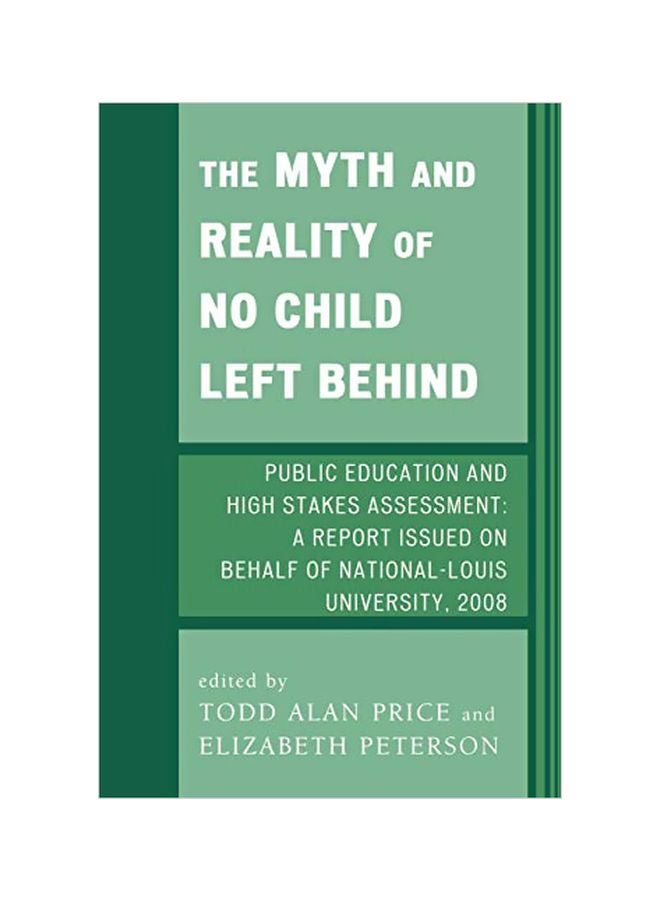 The Myth And Reality Of No Child Left Behind: Public Education And High Stakes Assessment: A Report Issued On Behalf Of National-louis University, 2008 paperback english - 28 Oct 2008