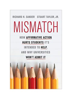 Mismatch: How Affirmative Action Hurts Students It's Intended To Help, And Why Universities Won't Admit It hardcover english - 09 Oct 2012 