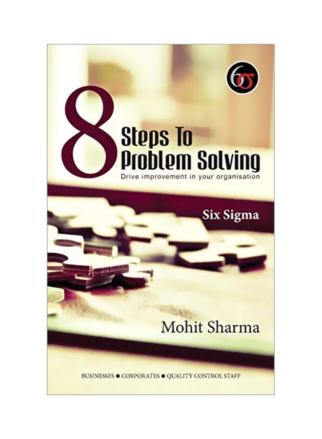 8 Steps To Problem Solving: Drive Improvement In Your Organisation: Six Sigma Paperback English by Mohit Sharma - 42931 
