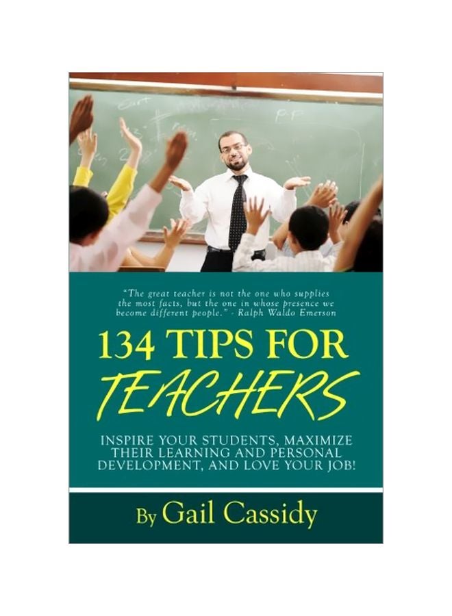 134 Tips For Teachers: Inspire Your Students, Maximize Their Learning And Personal Development, And Love Your Job! paperback english - 20 Dec 2013 