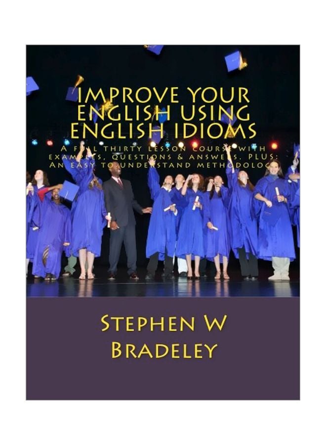 Improve Your English Using English Idioms: A Full Thirty Lesson Course With Examples, Questions And Answers paperback english - 20 Feb 2015
