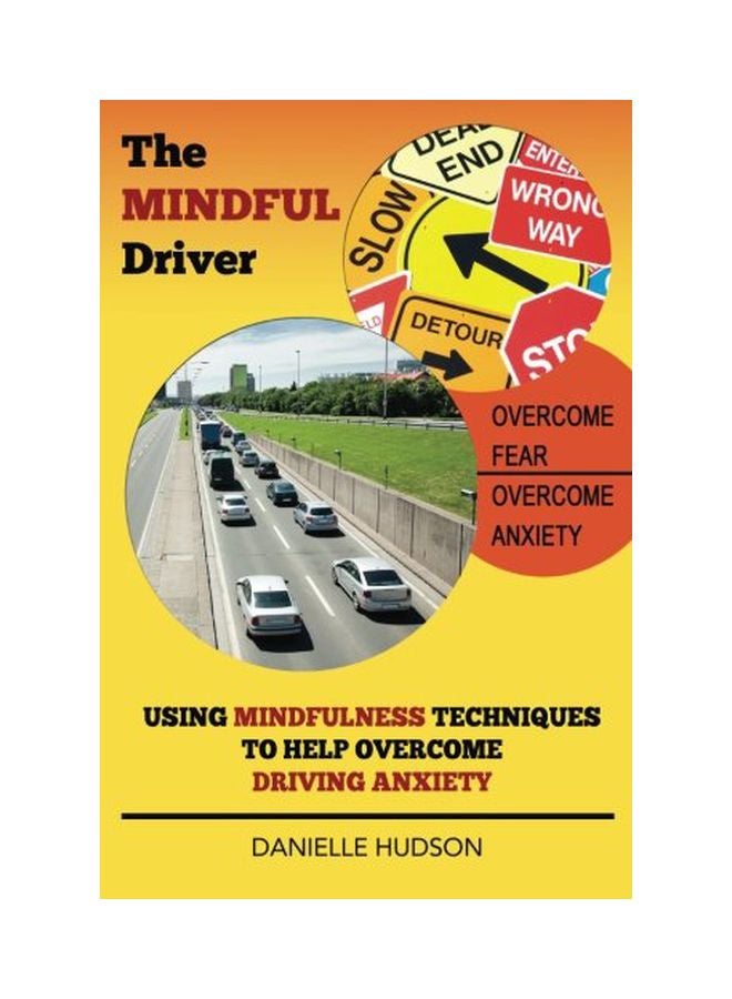 The Mindful Driver: Using Mindfulness Techniques To Help Overcome Driving Anxiety paperback english - 04-Jul-15 