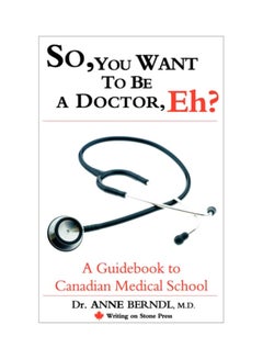 So, You Want To Be A Doctor, Eh? A Guidebook To Canadian Medical School paperback english - 01-Sep-07 