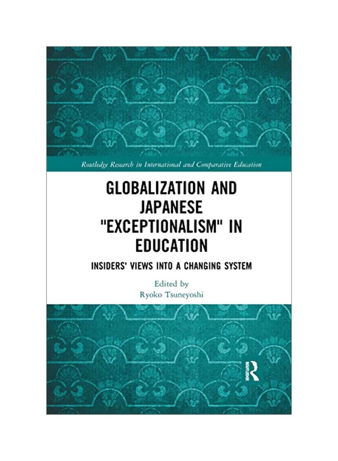 Globalization And Japanese "Exceptionalism" In Education: Insiders' Views Into A Changing System paperback english - 23-Mar-19 